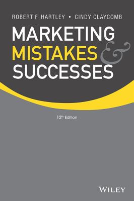 Marketing Mistakes and Successes - Hartley, Robert F., and Claycomb, Cindy