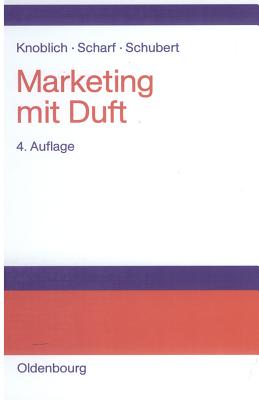 Marketing Mit Duft - Knoblich, Hans, and Scharf, Andreas, and Schubert, Bernd, Dr.