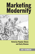 Marketing Modernity: Victorian Popular Shows and Early Cinema