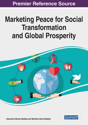 Marketing Peace for Social Transformation and Global Prosperity - Nedelea, Alexandru-Mircea (Editor), and Nedelea, Marilena-Oana (Editor)