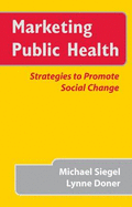 Marketing Public Health: Strategies to Promote Social Change - Siegel, Michael, Professor, M.D, and Doner, Lynne