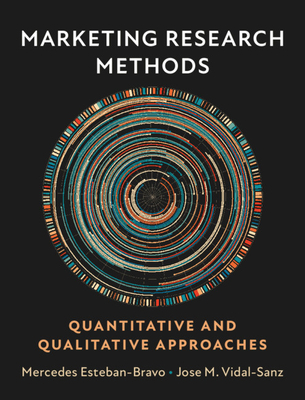 Marketing Research Methods: Quantitative and Qualitative Approaches - Esteban-Bravo, Mercedes, and Vidal-Sanz, Jose M.