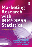 Marketing Research with Ibm(r) SPSS Statistics: A Practical Guide