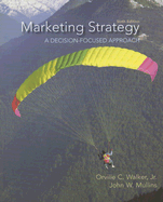 Marketing Strategy: A Decision Focused Approach - Walker, Orville C, and Mullins, John W