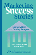 Marketing Success Stories: Conversations with Leading Lawyers