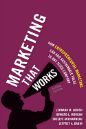 Marketing That Works: How Entrepreneurial Marketing Can Add Sustainable Value to Any Sized Company