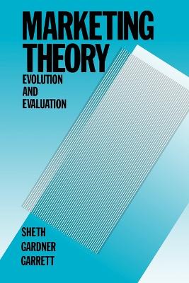 Marketing Theory: Evolution and Evaluation - Sheth, Jagdish N, Professor, Ph.D., and Gardner, David M, and Garrett, Dennis E