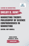 Marketing Theory: Philosophy of Science Controversies in Marketing