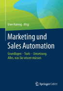 Marketing Und Sales Automation: Grundlagen - Tools - Umsetzung. Alles, Was Sie Wissen Mussen