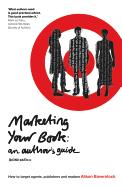 Marketing Your Book: An Author's Guide: How to Target Agents, Publishers and Readers