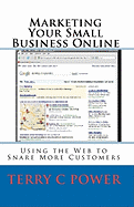 Marketing Your Small Business Online: Using the Web to Snare More Customers