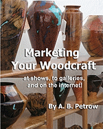 Marketing Your Woodcraft: At Shows, to Galleries, and on the Internet!