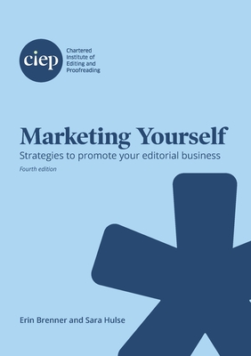 Marketing Yourself: Strategies to promote your editorial business - Brenner, Erin, and Hulse, Sara