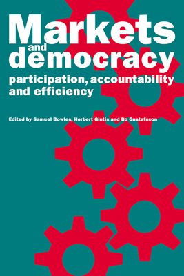 Markets and Democracy - Bowles, Samuel (Editor), and Gintis, Herbert (Editor), and Gustafsson, Bo (Editor)