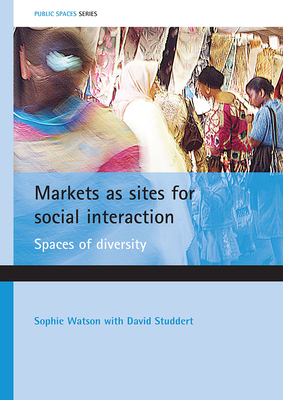 Markets as Sites for Social Interaction: Spaces of Diversity - Watson, Sophie, and With, and Studdert, David