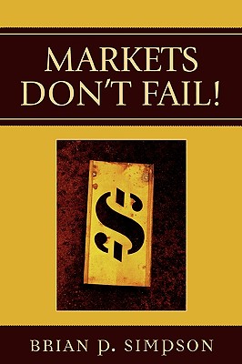 Markets Don't Fail! - Simpson, Brian P