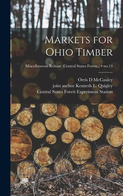 Markets for Ohio Timber; no.14 - McCauley, Orris D, and Quigley, Kenneth L Joint Author (Creator), and Central States Forest Experiment Stat (Creator)