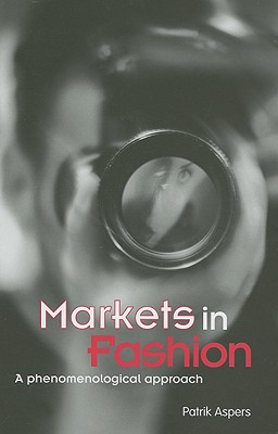 Markets in Fashion: A phenomenological approach - Aspers, Patrik