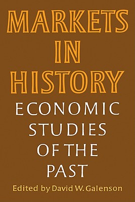 Markets in History: Economic Studies of the Past - Galenson, David W (Editor)