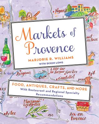 Markets of Provence: Food, Antiques, Crafts, and More - Williams, Marjorie R