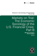 Markets On Trial: The Economic Sociology of the U.S. Financial Crisis