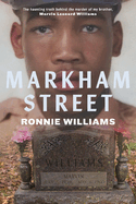 Markham Street: The Haunting Truth Behind the Murder of My Brother, Marvin Leonard Williams
