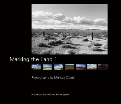 Marking the Land 1 - Cicetti, Melissa (Photographer), and Lynes, Barbara Buhler (Introduction by)