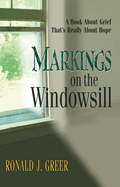 Markings on the Windowsill: A Book about Grief That's Really about Hope