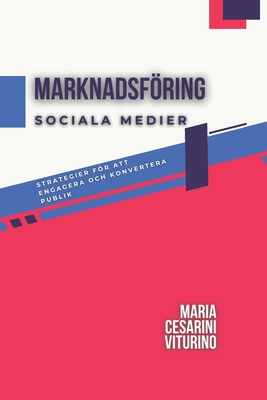 Marknadsfring I Sociala Medier: Strategier Fr Att Engagera Och Konvertera Publik - Viturino, Maria Cesarini