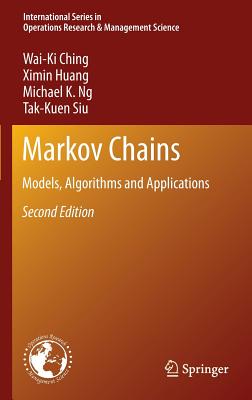 Markov Chains: Models, Algorithms and Applications - Ching, Wai-Ki, and Huang, Ximin, and Ng, Michael K