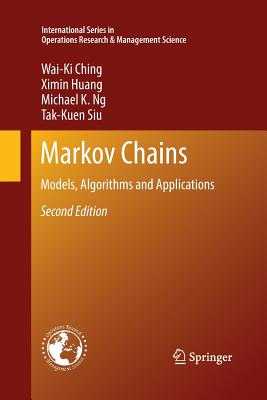 Markov Chains: Models, Algorithms and Applications - Ching, Wai-Ki, and Huang, Ximin, and Ng, Michael K.