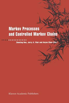 Markov Processes and Controlled Markov Chains - Zhenting Hou (Editor), and Filar, Jerzy A (Editor), and Anyue Chen (Editor)