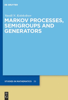 Markov Processes, Semigroups and Generators - Kolokoltsov, Vassili N.