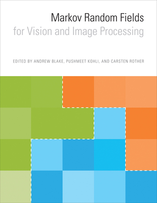 Markov Random Fields for Vision and Image Processing - Blake, Andrew (Editor), and Kohli, Pushmeet (Editor), and Rother, Carsten (Editor)
