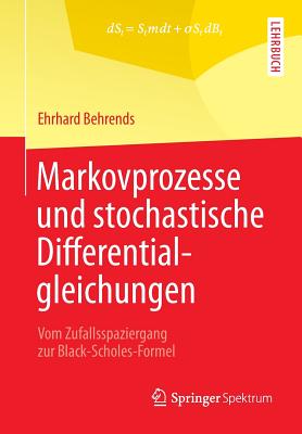Markovprozesse Und Stochastische Differentialgleichungen: Vom Zufallsspaziergang Zur Black-Scholes-Formel - Behrends, Ehrhard
