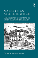 Marks of an Absolute Witch: Evidentiary Dilemmas in Early Modern England