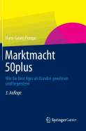 Marktmacht 50plus: Wie Sie Best Ager ALS Kunden Gewinnen Und Begeistern