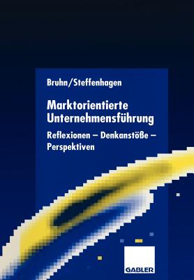 Marktorientierte Unternehmensfhrung: Reflexionen -- Denkanste -- Perspektiven - Bruhn, Manfred (Editor), and Steffenhagen, Hartwig (Editor)