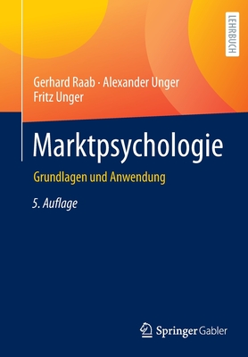 Marktpsychologie: Grundlagen Und Anwendung - Raab, Gerhard, and Unger, Alexander, and Unger, Fritz