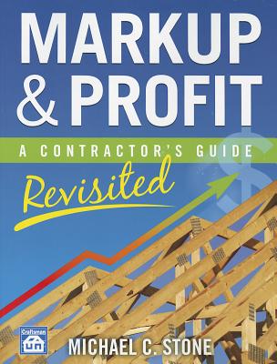 Markup & Profit: A Contractor's Guide, Revisited - Stone, Michael C