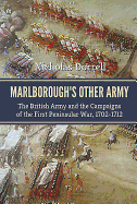 Marlborough'S Other Army: The British Army and the Campaigns of the First Peninsula War, 1702-1712