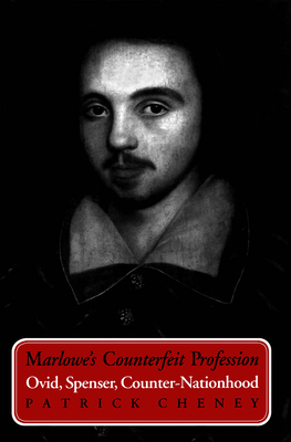 Marlowe's Counterfeit Profession: Ovid, Spenser, Counter-Nationhood - Cheney, Patrick