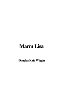 Marm Lisa - Wiggin, Kate Douglas