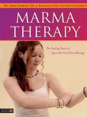 Marma Therapy: The Healing Power of Ayurvedic Vital Point Massage - Schrott, Ernst, Dr., and Raju, J Ramanuja, Dr., and Schrott, Stefan