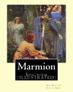 Marmion. By: Sir Walter Scott, Bart. introduction By: William Stewart Rose: Epic poem (ILLUSTRATED)