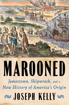 Marooned: Jamestown, Shipwreck, and a New History of America's Origin - Kelly, Joseph