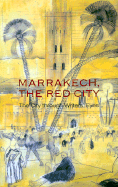 Marrakech, the Red City: The City Through Writers' Eyes