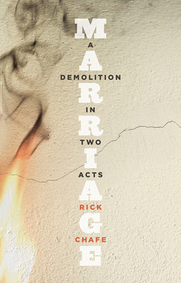 Marriage: A Demolition in Two Acts - Chafe, Rick