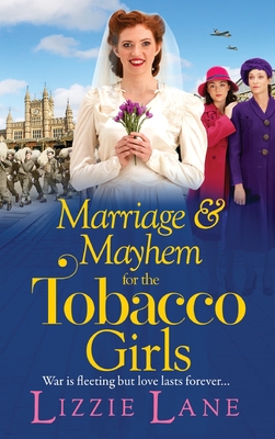 Marriage and Mayhem for the Tobacco Girls: The BRAND NEW page-turning historical saga from Lizzie Lane - Lizzie Lane