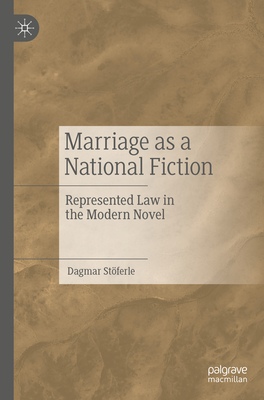 Marriage as a National Fiction: Represented Law in the Modern Novel - Stferle, Dagmar